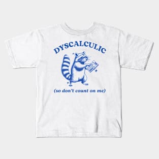 Dyscalculic So Don't Count On Me Funny Raccoon Meme Kids T-Shirt